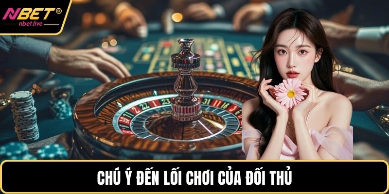 Pt Casino Nbet Và Những Bí Quyết Chinh Phục Đẳng Cấp Chú ý đến lối chơi của đối thủ