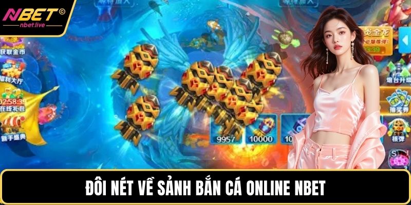 Bắn Cá Online Nbet - Hành Trình Săn Ngư Đầy Cảm Xúc Đôi nét về sảnh bắn cá Online Nbet