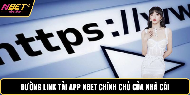 Tải App Nbet Và Những Điều Hội Viên Cần Biết Khi Sử Dụng Đường link tải app Nbet chính chủ của nhà cái