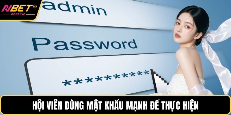 Đăng Nhập Nbet Và Những Lưu Ý Quan Trọng Cho Hội Viên Hội viên dùng mật khẩu mạnh để thực hiện