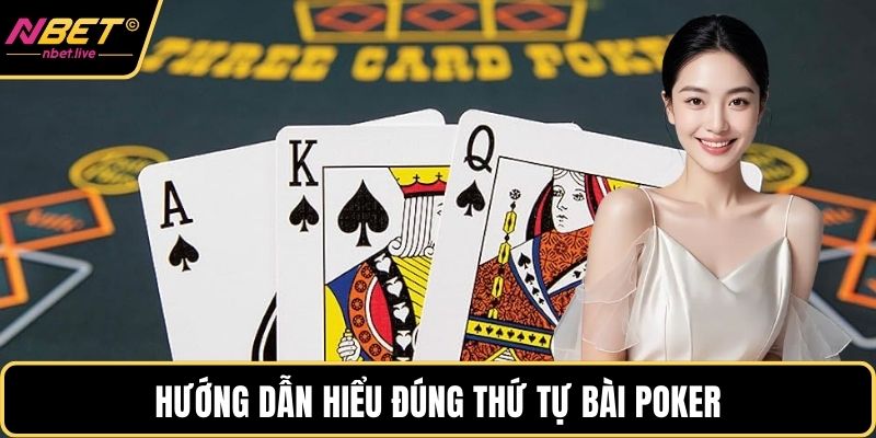 Hướng dẫn hiểu đúng thứ tự bài Poker