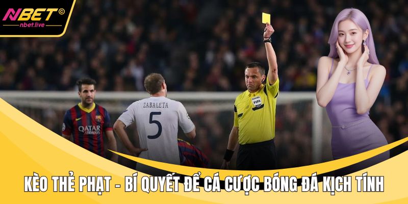 Kèo Thẻ Phạt - Bí Quyết Để Cá Cược Bóng Đá Kịch Tính Kèo thẻ phạt
