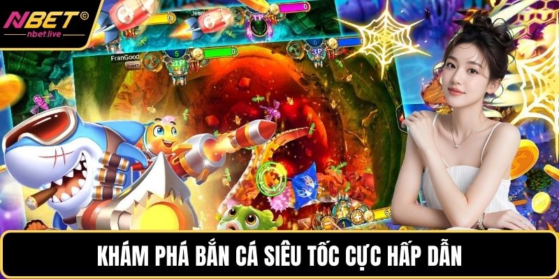 Bắn Cá Đổi Thưởng - Trải Nghiệm Cực Kỳ Hấp Dẫn Tại Nbet Khám phá bắn cá siêu tốc cực hấp dẫn