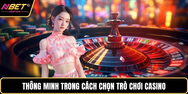 Live Casino Nbet - Sức Hút Khó Cưỡng, Nhận Thưởng Lớn Thông minh trong cách chọn trò chơi casino
