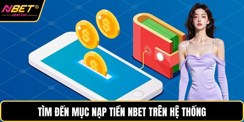Nạp Tiền Nbet Và Những Lưu Ý Cực Quan Trọng Khi Giao Dịch Tìm đến mục nạp tiền Nbet trên hệ thống