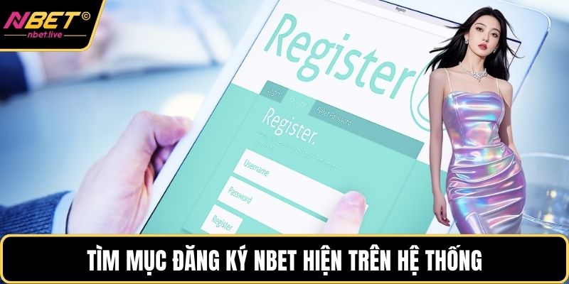 Tìm mục đăng ký Nbet hiện trên hệ thống